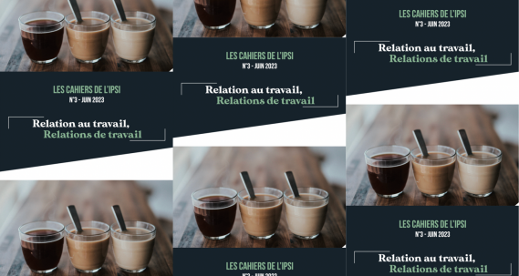 3e cahier de l'IPSI intitulé "Relation au travail, relations de travail"