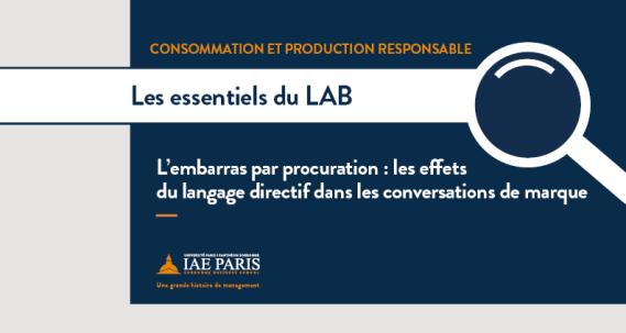 Consommation et production responsable est écrit en orange sur un fond bleu, les essentiels du LAB est noté sur une bande blanche avec une loupe à droite et enfin l'intitulé "L'embarras par procuration : les effets du langage directif dans les conversations de marque" est noté en bas sur un fond bleu.